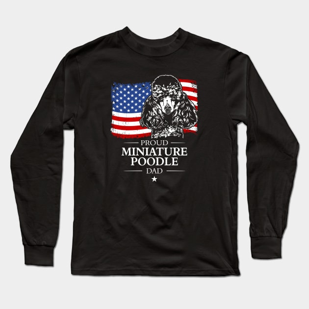 Proud Miniature Poodle Dad American Flag patriotic dog Long Sleeve T-Shirt by wilsigns